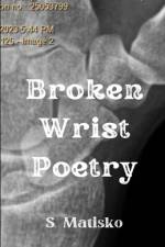 Broken Wrist Poetry af S Matisko