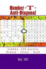Number-X - Anti-Diagonal Sudoku- 250 Puzzles Bronze - Silver - Gold - Vol. 187 af Andrii Pitenko