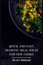 Quick and Easy Diabetic Meal Ideas for New Cooks af Lily Morgan