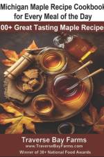 Michigan Maple Recipe Cookbook for Every Meal of the Day af Traverse Bay Farms