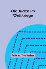 Die Juden Im Weltkriege af Felix A Theilhaber