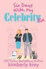 Six Days With My Celebrity Ex af Kimberly Krey