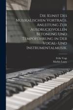 Die Kunst des musikalischen Vortrags. Anleitung zur ausdrucksvollen Betonung und Tempoführung in der Vocal- und Instrumentalmusik. af Mathis Lussy