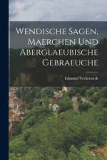 Wendische Sagen, Maerchen Und Aberglaeubische Gebraeuche af Edmund Veckenstedt