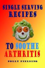 Single Serving Recipes To Soothe Arthritis af Polly Fielding