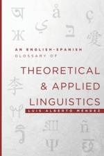 An English-Spanish Glossary of Theoretical and Applied Linguistics af Luis Alberto Méndez