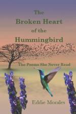 The Broken Heart of the Hummingbird af Eddie Morales