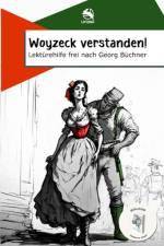 Woyzeck verstanden! Lektürehilfe frei nach Georg Büchner
