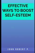Effective Ways to Boost Self-Esteem af John Robert P
