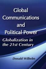 Global Communications and Political Power af Donald Wilhelm