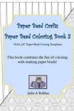 Paper Bead Crafts Paper Bead Coloring Book 3 af Julie a Bolduc