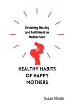 Healthy Habits of Happy Mothers af Sarah Moore