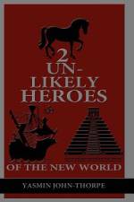 2 Unlikely Heroes of the New World af Yasmin John-Thorpe