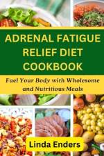 Adrenal Fatigue Relief Diet Cookbook af Linda Enders