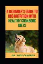 A Beginner's Guide to Dog Nutrition with Heathy Cookbook Diets af Rose Campbell