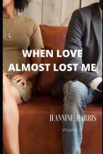 When Love Almost Lost Me af Jeannine Harris