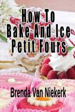 How To Bake And Ice Petit Fours af Brenda Van Niekerk