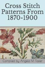 Cross Stitch Patterns From 1870-1900 af Angela M Foster