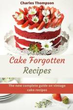 Cake Forgotten Recipes af Charles Thompson