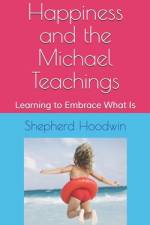 Happiness and the Michael Teachings af Shepherd Hoodwin
