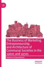 The Business of Marketing, Entrepreneurship, and Architecture of Communal Societies in the 1960s and 1970s af Rahima Schwenkbeck