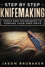 Step by Step Knife Making af Jason Brubaker