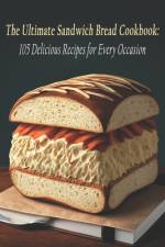The Ultimate Sandwich Bread Cookbook af Sanwic Bre