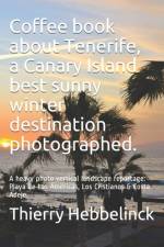 Coffee book about Tenerife, a Canary Island best sunny winter destination photographed. af Thierry Hebbelinck