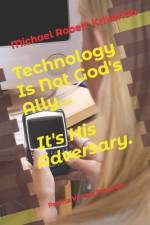Technology Is Not God's Ally... It's His Adversary. af Michael Robert Krikorian