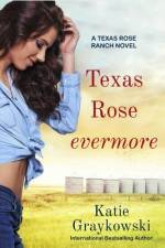 Texas Rose Evermore-A Texas Rose Ranch Novel af Katie Graykowski