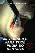 80 Verdades Para Você Fugir Do Dentista af Eduardo Esber