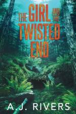 The Girl and the Twisted End af A J Rivers