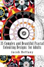 35 Complex and Beautiful Fractal Colouring Designs for Adults af Jacob a Bettany