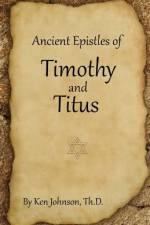 Ancient Epistles of Timothy and Titus af Ken Johnson