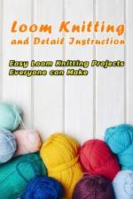 Loom Knitting and Detail Instruction af Leslie Gibbons
