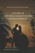 A Story of Unforgettable Fun and Endless Energy af Richard Elijah