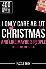 I Only Care About Christmas and Like Maybe 3 People Sudoku Holiday Puzzle Book af Andre Tobisch