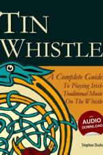 Tin Whistle - A Complete Guide to Playing Irish Traditional Music on the Whistle af Stephen Ducke