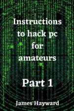 Instructions to hack pc for amateurs Part 1 af James Hayward