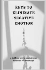 Keys To Eliminate Negative Emotions af Kimberly Henry