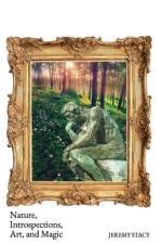 Nature, Introspections, Art, and Magic af Jeremy Stacy