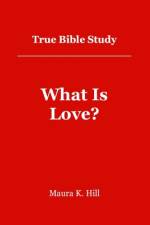 True Bible Study - What Is Love? af Maura K Hill