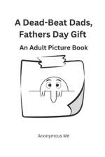 A Dead Beat Dad's, Father's Day Gift! af Anonymous Me