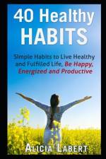40 Healthy Habits af Alicia Labert