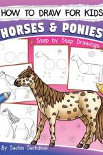 How to Draw for Kids (Horses & Ponies) af Sachin Sachdeva