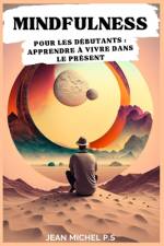 Mindfulness pour les débutants Apprendre à vivre dans le présent af Jean Michel Pereira Da Silva