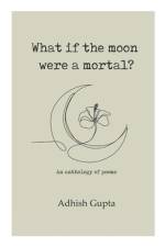 What if the moon were a mortal? af Adhish Gupta