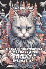 The Interdimensional Time Travelling Overlord Cats Of Faraway af Ledge Eisen
