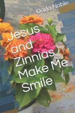Jesus and Zinnias Make Me Smile af Darla Noble