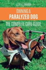 Owning a Paralyzed Dog - The Complete Care Guide af Coral Dawn Drake